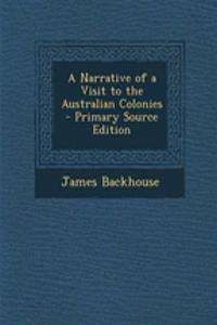 A Narrative of a Visit to the Australian Colonies - Primary Source Edition