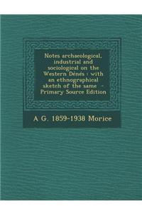 Notes Archaeological, Industrial and Sociological on the Western Denes