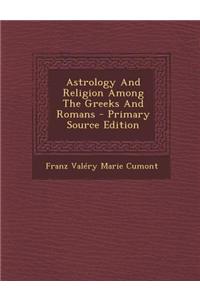 Astrology and Religion Among the Greeks and Romans - Primary Source Edition