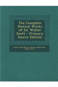 The Complete Poetical Works of Sir Walter Scott - Primary Source Edition