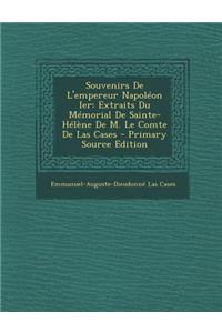 Souvenirs de L'Empereur Napoleon Ier: Extraits Du Memorial de Sainte-Helene de M. Le Comte de Las Cases - Primary Source Edition