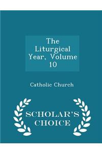 Liturgical Year, Volume 10 - Scholar's Choice Edition