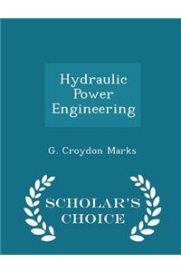 Hydraulic Power Engineering - Scholar's Choice Edition