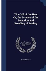 Call of the Hen; Or, the Science of the Selection and Breeding of Poultry