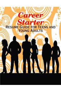 Career Starter - Resume Guide for Teens and Young Adults