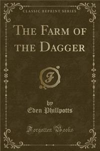 The Farm of the Dagger (Classic Reprint)