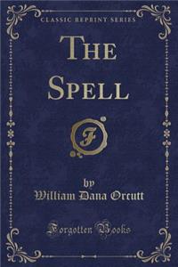 The Spell (Classic Reprint)