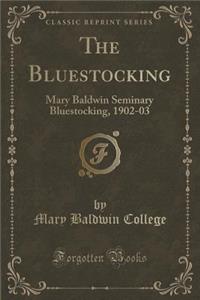 The Bluestocking: Mary Baldwin Seminary Bluestocking, 1902-03 (Classic Reprint)