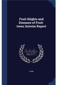 Fruit-blights and Diseases of Fruit-trees; Interim Report