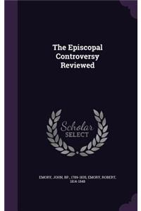 Episcopal Controversy Reviewed