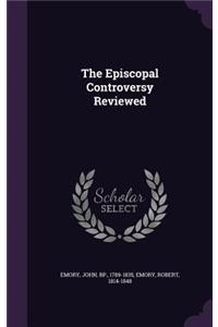 The Episcopal Controversy Reviewed