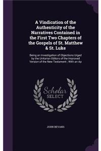 A Vindication of the Authenticity of the Narratives Contained in the First Two Chapters of the Gospels of St. Matthew & St. Luke