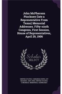 John McPherson Pinckney (Late a Representative from Texas) Memorial Addresses. Fifty-Ninth Congress, First Session, House of Representatives, April 29, 1906