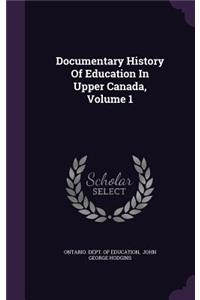 Documentary History of Education in Upper Canada, Volume 1