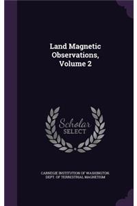 Land Magnetic Observations, Volume 2