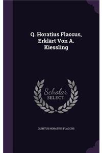 Q. Horatius Flaccus, Erklart Von A. Kiessling