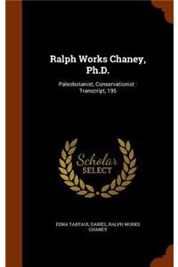 Ralph Works Chaney, Ph.D.