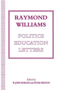 Raymond Williams: Politics, Education, Letters