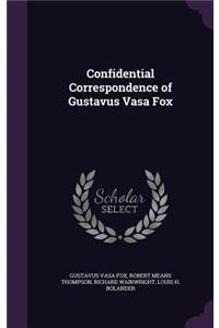 Confidential Correspondence of Gustavus Vasa Fox