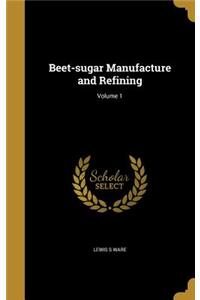 Beet-sugar Manufacture and Refining; Volume 1