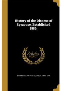 History of the Diocese of Syracuse, Established 1886;