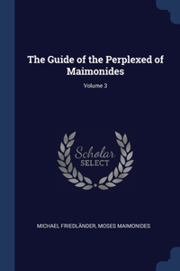 Guide of the Perplexed of Maimonides; Volume 3