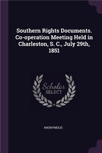 Southern Rights Documents. Co-operation Meeting Held in Charleston, S. C., July 29th, 1851