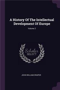 History Of The Intellectual Development Of Europe; Volume 2