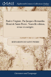 Paul et Virginie. Par Jacques-Bernardin-Henri de Saint-Pierre. Nouvelle edition, revue et corrigée.