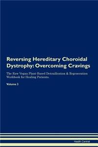 Reversing Hereditary Choroidal Dystrophy: Overcoming Cravings the Raw Vegan Plant-Based Detoxification & Regeneration Workbook for Healing Patients. Volume 3