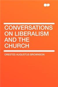 Conversations on Liberalism and the Church