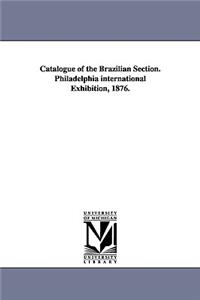 Catalogue of the Brazilian Section. Philadelphia international Exhibition, 1876.