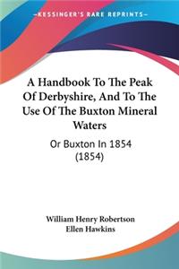 Handbook To The Peak Of Derbyshire, And To The Use Of The Buxton Mineral Waters