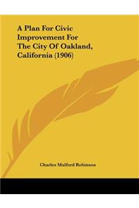 A Plan For Civic Improvement For The City Of Oakland, California (1906)