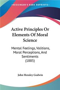 Active Principles Or Elements Of Moral Science