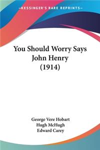 You Should Worry Says John Henry (1914)