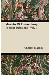 Memoirs of Extraordinary Popular Delusions - Vol. I