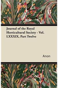Journal of the Royal Horticultural Society - Vol. LXXXIX, Part Twelve