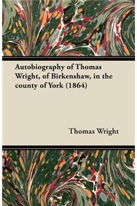 Autobiography of Thomas Wright, of Birkenshaw, in the County of York (1864)