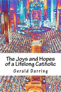 Joys and Hopes of a Lifelong Catholic