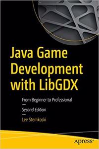 Java Game Development with LibGDX: From Beginner to Professional