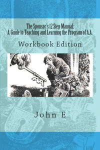 The Sponsor's 12 Step Manual: A Guide to Teaching and Learning the Program of AA