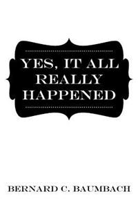 Yes, It All Really Happened