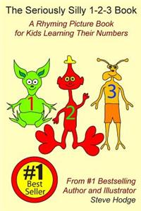 Seriously Silly 1-2-3 Book: A Rhyming Picture Book for Kids Learning Their Numbers