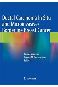 Ductal Carcinoma in Situ and Microinvasive/Borderline Breast Cancer