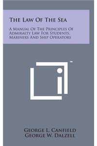 The Law of the Sea: A Manual of the Principles of Admiralty Law for Students, Mariners and Ship Operators