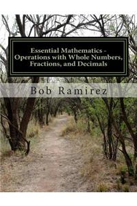 Essential Mathematics - Operations with Whole Numbers, Fractions, and Decimals