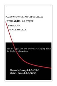 Navigating through College with AD/HD or other Barriers Successfully.