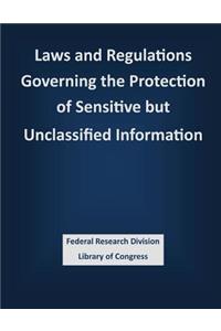 Laws and Regulations Governing the Protection of Sensitive but Unclassified Information
