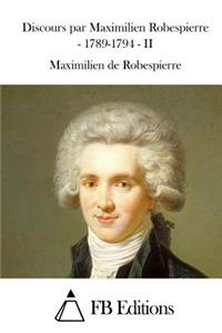 Discours par Maximilien Robespierre - 1789-1794 - II